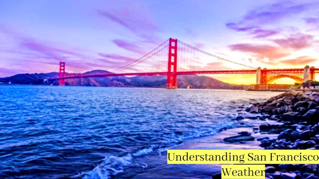 Understanding San Francisco Weather_ A Comprehensive Guide for Visitors